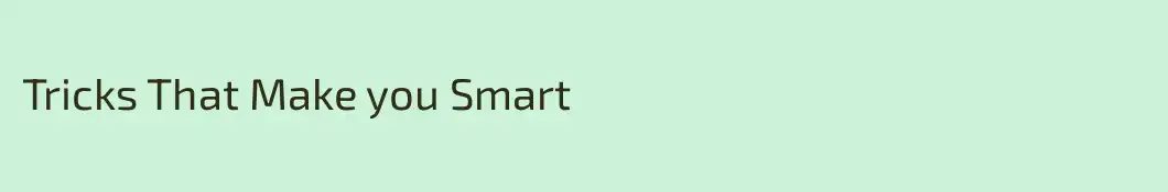 Tricks That Make you Smart